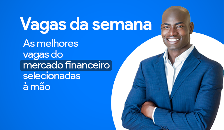 Vagas da semana do mercado financeiro